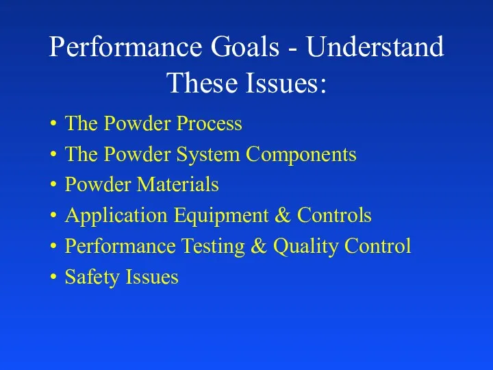 Performance Goals - Understand These Issues: The Powder Process The Powder System Components