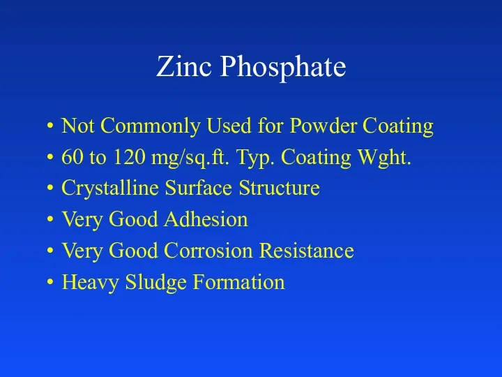 Zinc Phosphate Not Commonly Used for Powder Coating 60 to 120 mg/sq.ft. Typ.