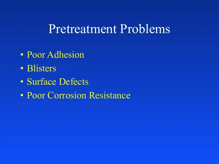 Pretreatment Problems Poor Adhesion Blisters Surface Defects Poor Corrosion Resistance