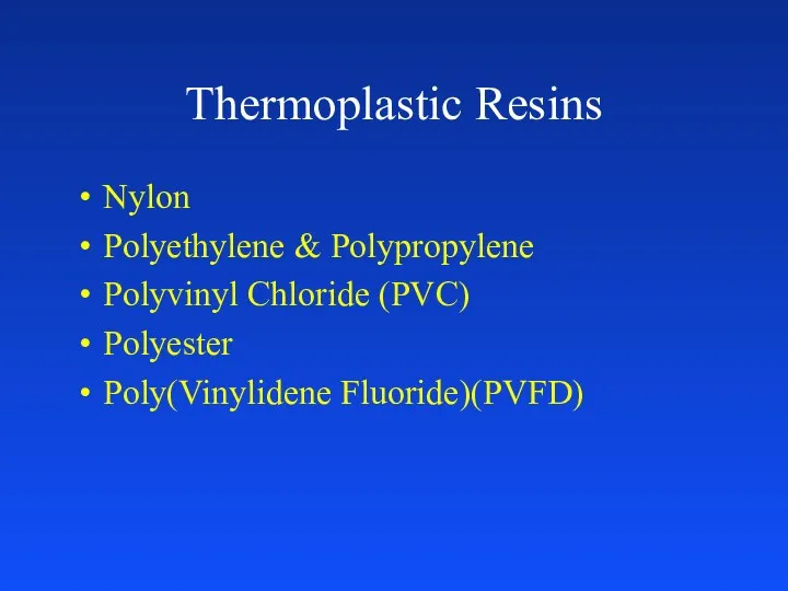 Thermoplastic Resins Nylon Polyethylene & Polypropylene Polyvinyl Chloride (PVC) Polyester Poly(Vinylidene Fluoride)(PVFD)