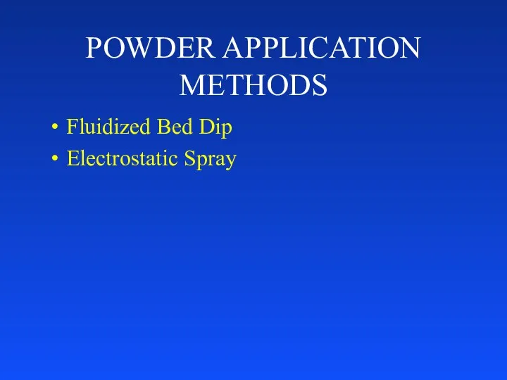 POWDER APPLICATION METHODS Fluidized Bed Dip Electrostatic Spray