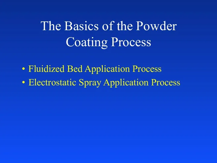 The Basics of the Powder Coating Process Fluidized Bed Application Process Electrostatic Spray Application Process