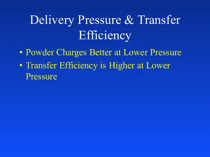 Delivery Pressure & Transfer Efficiency Powder Charges Better at Lower Pressure Transfer Efficiency