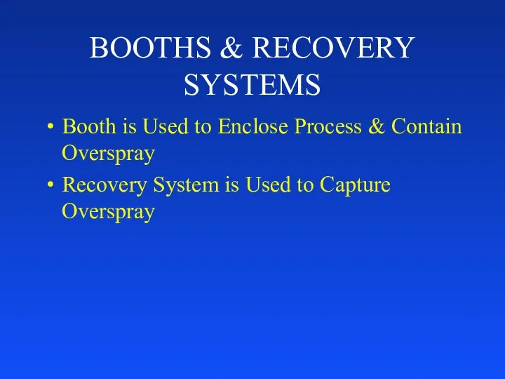 BOOTHS & RECOVERY SYSTEMS Booth is Used to Enclose Process & Contain Overspray