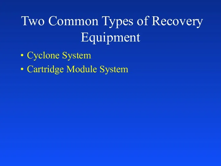 Two Common Types of Recovery Equipment Cyclone System Cartridge Module System