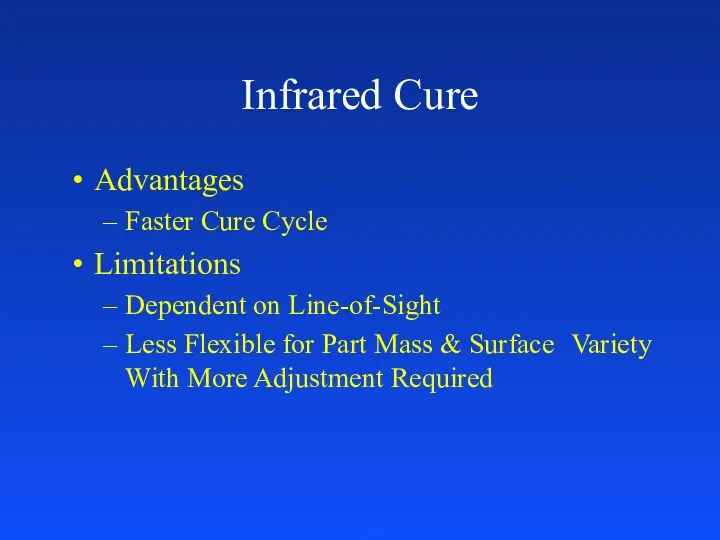 Infrared Cure Advantages Faster Cure Cycle Limitations Dependent on Line-of-Sight Less Flexible for