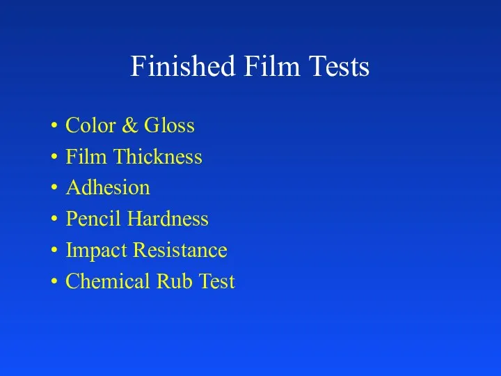Finished Film Tests Color & Gloss Film Thickness Adhesion Pencil Hardness Impact Resistance Chemical Rub Test