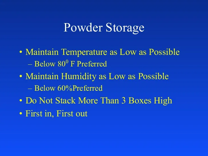Powder Storage Maintain Temperature as Low as Possible Below 800 F Preferred Maintain