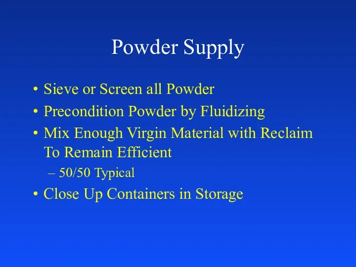 Powder Supply Sieve or Screen all Powder Precondition Powder by