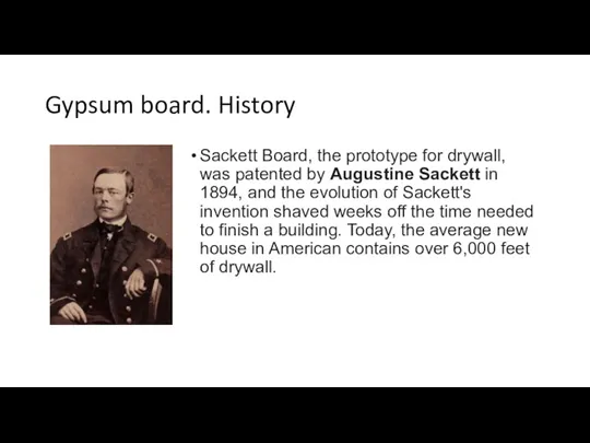 Gypsum board. History Sackett Board, the prototype for drywall, was