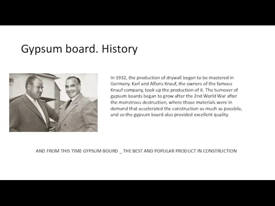Gypsum board. History In 1932, the production of drywall began