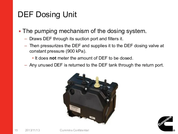 DEF Dosing Unit The pumping mechanism of the dosing system. Draws DEF through