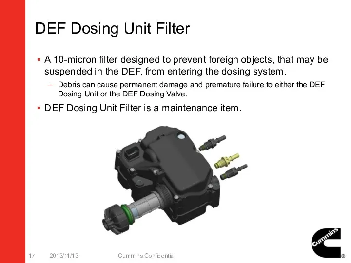 DEF Dosing Unit Filter A 10-micron filter designed to prevent