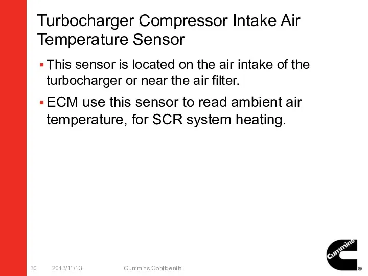 Turbocharger Compressor Intake Air Temperature Sensor This sensor is located on the air