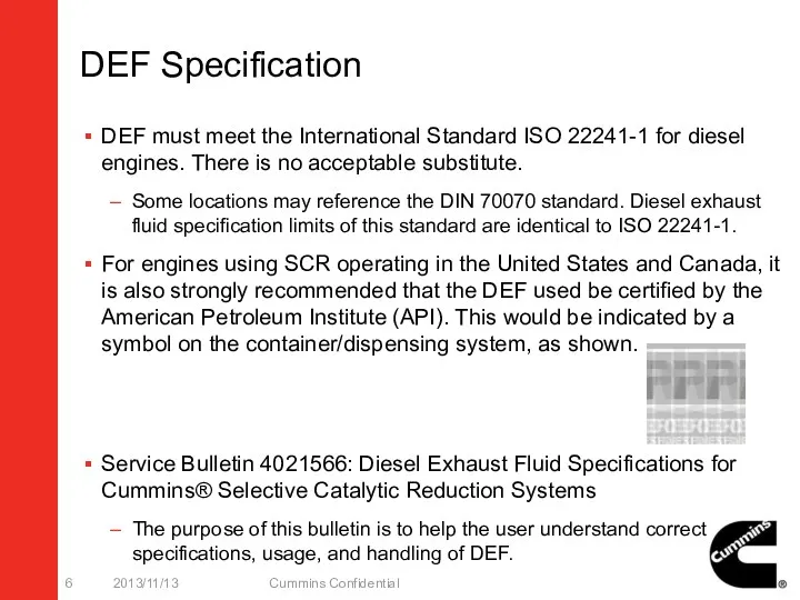 DEF Specification DEF must meet the International Standard ISO 22241-1 for diesel engines.