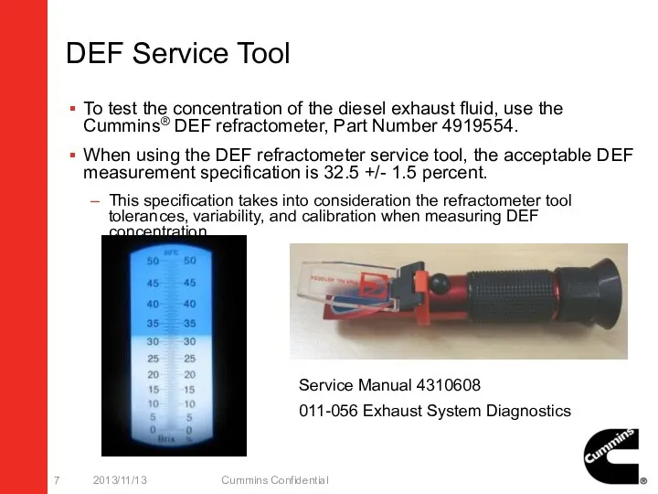DEF Service Tool To test the concentration of the diesel exhaust fluid, use