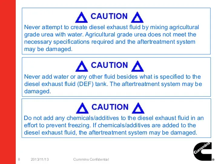 2013/11/13 Cummins Confidential Never attempt to create diesel exhaust fluid by mixing agricultural