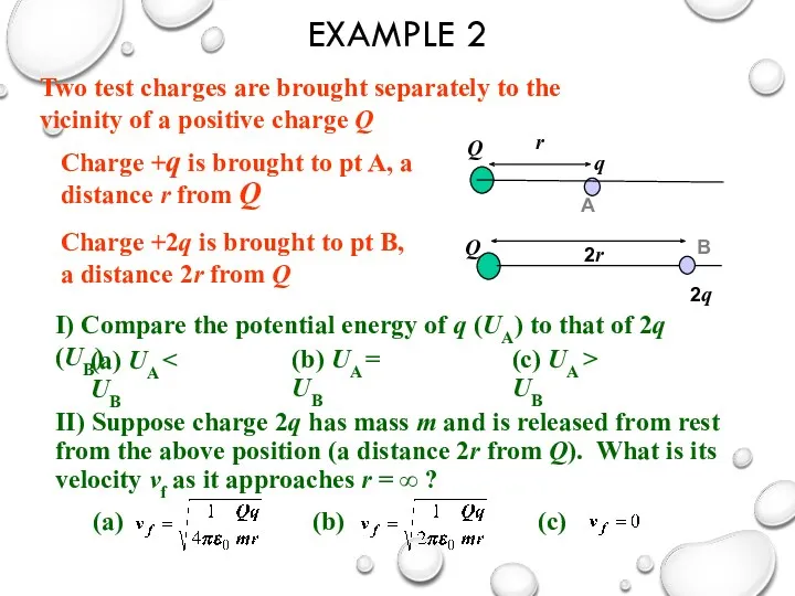 EXAMPLE 2 Two test charges are brought separately to the vicinity of a
