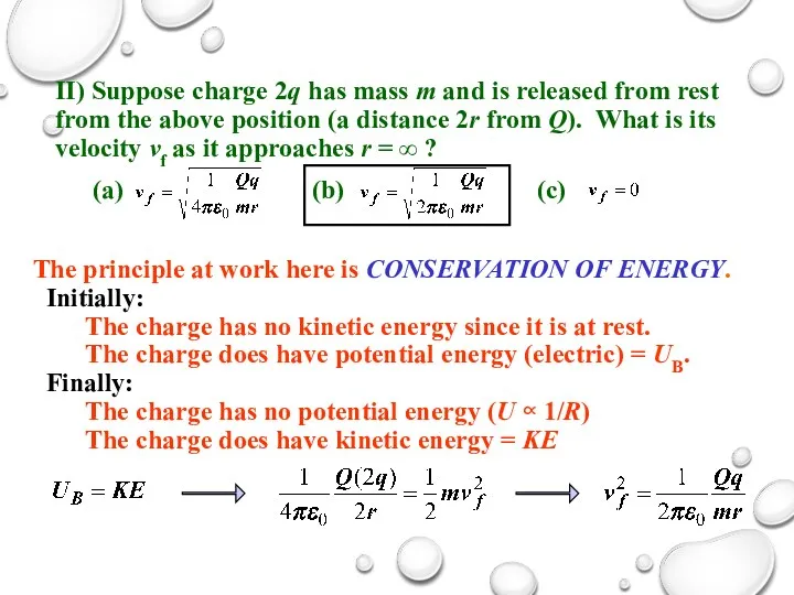 The principle at work here is CONSERVATION OF ENERGY. Initially: The charge has