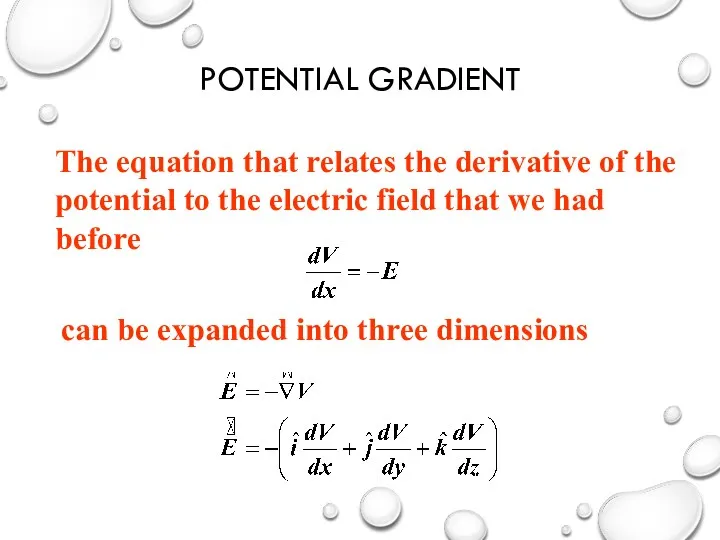 POTENTIAL GRADIENT The equation that relates the derivative of the potential to the