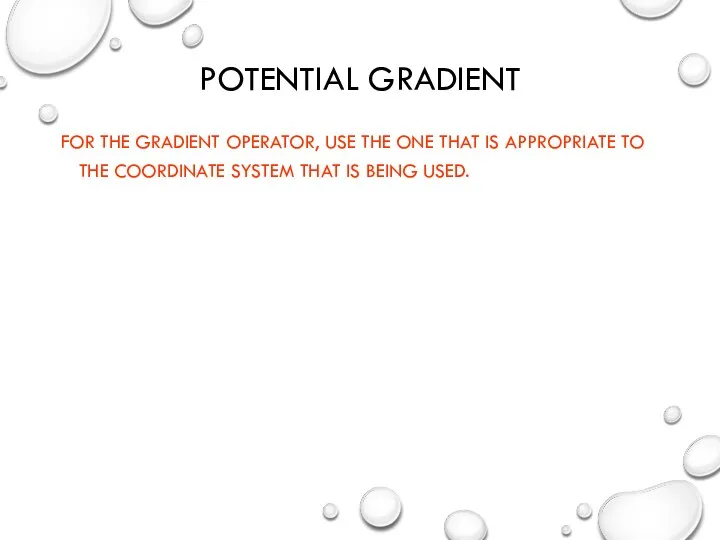 POTENTIAL GRADIENT FOR THE GRADIENT OPERATOR, USE THE ONE THAT IS APPROPRIATE TO