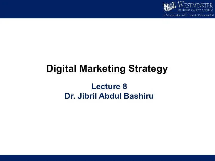 Digital Marketing Strategy Lecture 8 Dr. Jibril Abdul Bashiru