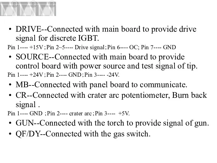 DRIVE--Connected with main board to provide drive signal for discrete