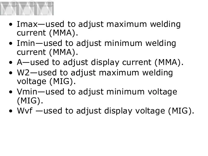 Imax—used to adjust maximum welding current (MMA). Imin—used to adjust