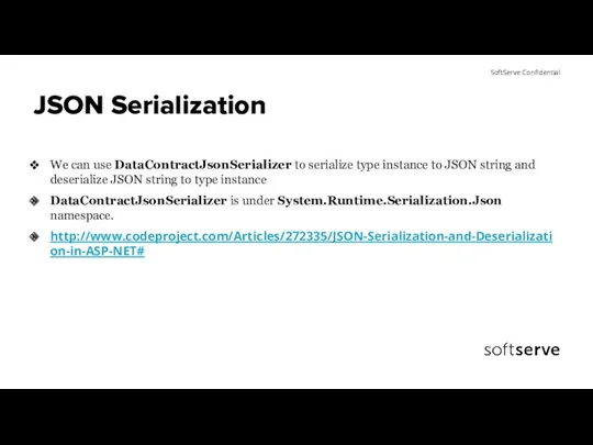 JSON Serialization We can use DataContractJsonSerializer to serialize type instance