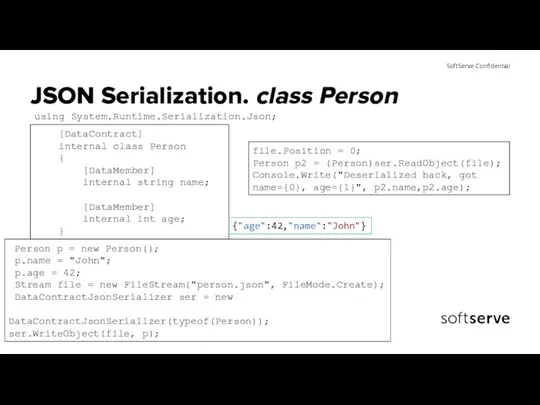 JSON Serialization. class Person [DataContract] internal class Person { [DataMember]