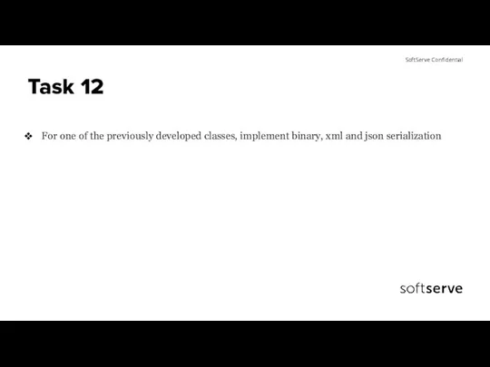 Task 12 For one of the previously developed classes, implement binary, xml and json serialization