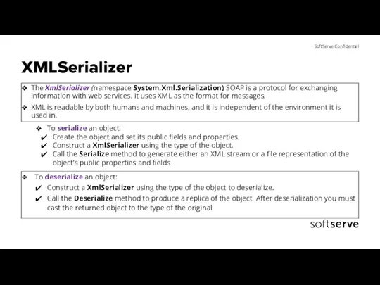 XMLSerializer The XmlSerializer (namespace System.Xml.Serialization) SOAP is a protocol for