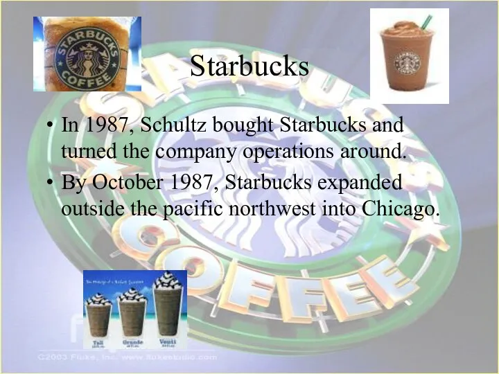Starbucks In 1987, Schultz bought Starbucks and turned the company