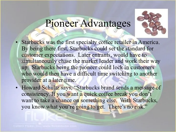 Pioneer Advantages Starbucks was the first specialty coffee retailer in