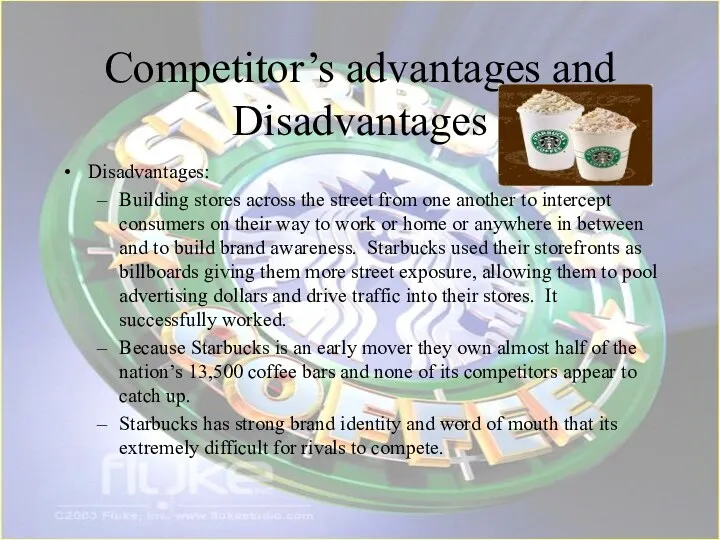 Competitor’s advantages and Disadvantages Disadvantages: Building stores across the street