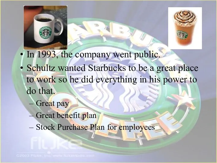 In 1993, the company went public. Schultz wanted Starbucks to