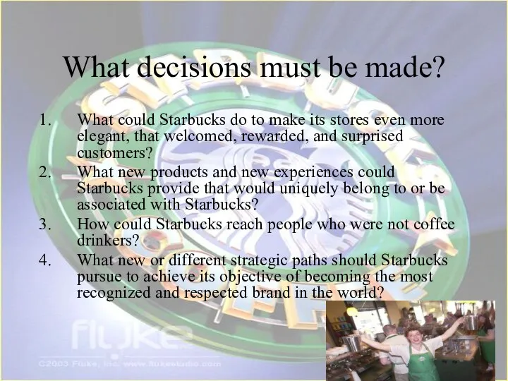 What decisions must be made? What could Starbucks do to