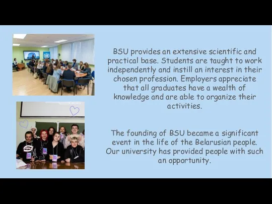 BSU provides an extensive scientific and practical base. Students are