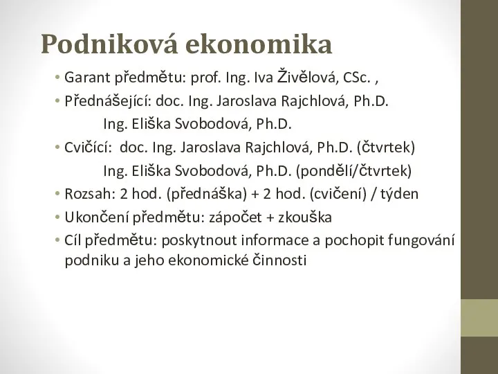 Podniková ekonomika Garant předmětu: prof. Ing. Iva Živělová, CSc. ,