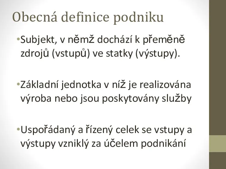 Obecná definice podniku Subjekt, v němž dochází k přeměně zdrojů