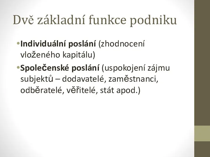 Dvě základní funkce podniku Individuální poslání (zhodnocení vloženého kapitálu) Společenské