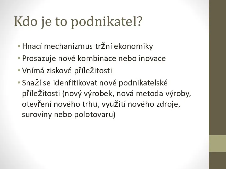 Kdo je to podnikatel? Hnací mechanizmus tržní ekonomiky Prosazuje nové