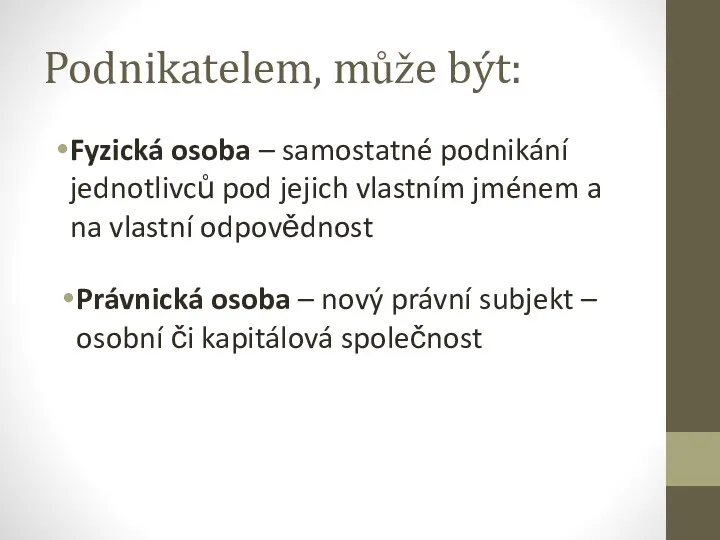 Podnikatelem, může být: Fyzická osoba – samostatné podnikání jednotlivců pod