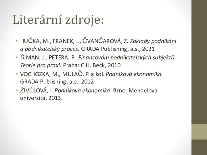 Literární zdroje: HUČKA, M., FRANEK, J., ČVANČAROVÁ, Z. Základy podnikání