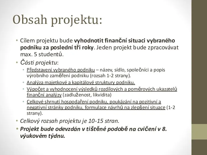 Obsah projektu: Cílem projektu bude vyhodnotit finanční situaci vybraného podniku