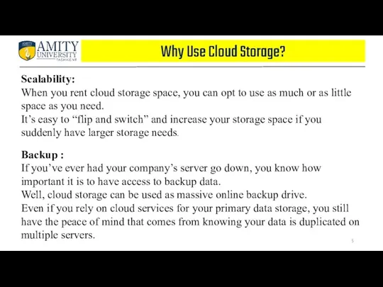 Why Use Cloud Storage? Scalability: When you rent cloud storage