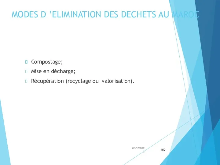 MODES D ’ELIMINATION DES DECHETS AU MAROC Compostage; Mise en décharge; Récupération (recyclage ou valorisation). 08/02/2023