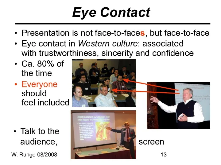 W. Runge 08/2008 Eye Contact Presentation is not face-to-faces, but face-to-face Eye contact