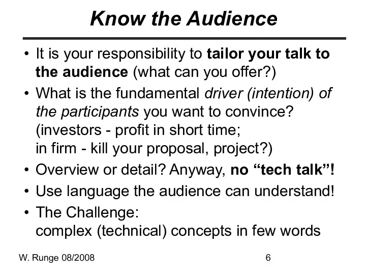 W. Runge 08/2008 Know the Audience It is your responsibility to tailor your