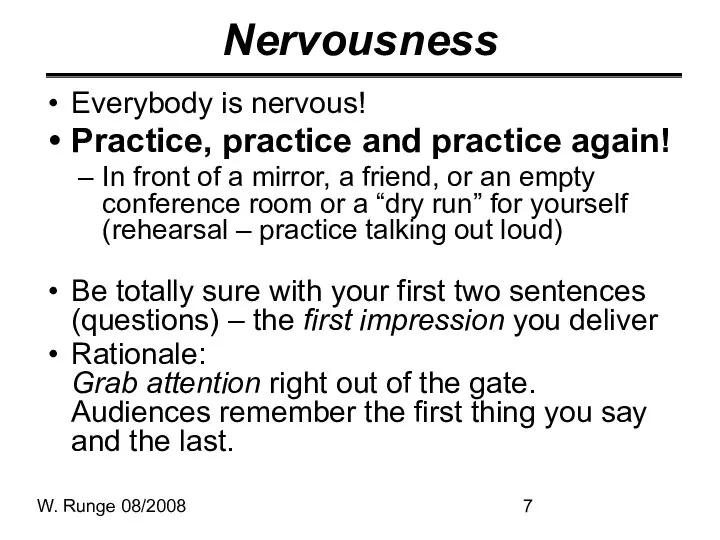 W. Runge 08/2008 Nervousness Everybody is nervous! Practice, practice and practice again! In